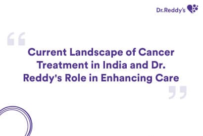 Current Landscape of Cancer Treatment in India and Dr. Reddy's Role in Enhancing Care