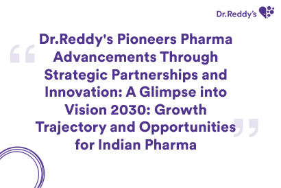 Dr. Reddy's Pioneers Pharma Advancements Through Strategic Partnerships and Innovation: A Glimpse into Vision 2030: Growth Trajectory and Opportunities for Indian Pharma